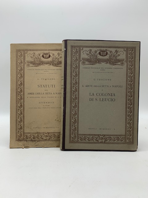 L'arte della seta a Napoli e la colonia di S. Leucio; Statuti dell'arte della seta a Napoli e legislazione della colonia di S. Leucio. Appendice